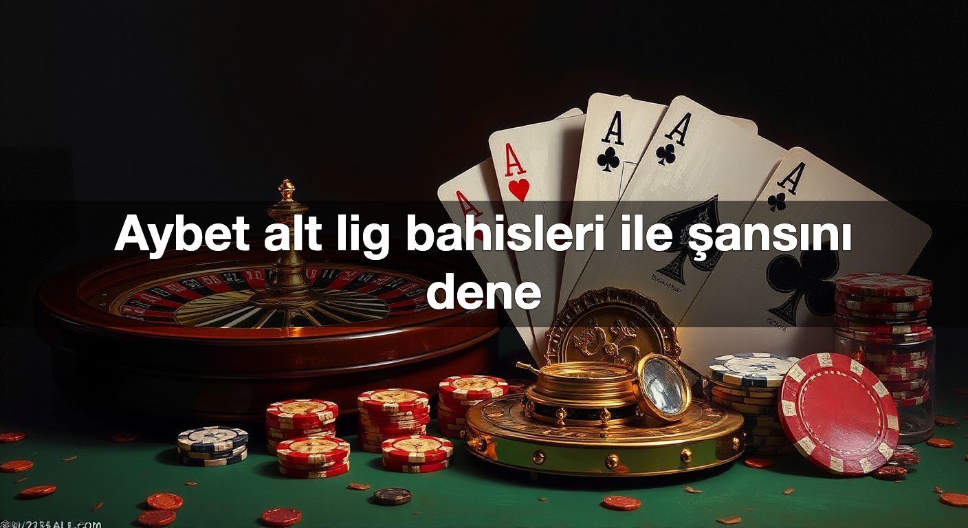 Aybet alt lig bahisleri ile şansını dene