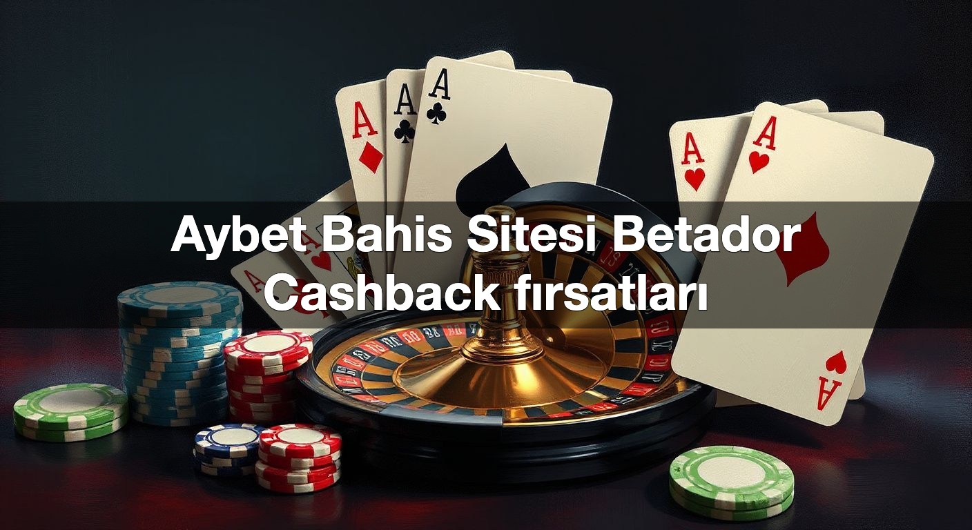 Aybet Bahis Sitesi Betador Cashback fırsatları