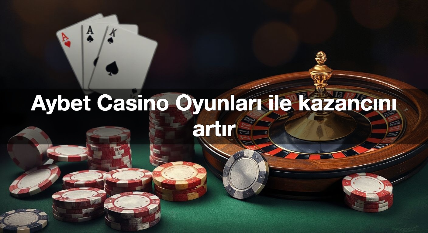 Aybet Casino Oyunları ile kazancını artır