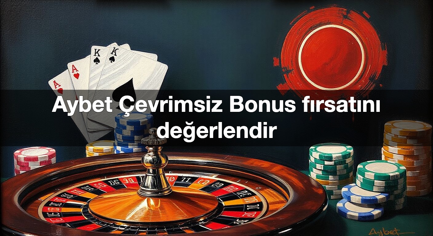 Aybet Çevrimsiz Bonus fırsatını değerlendir
