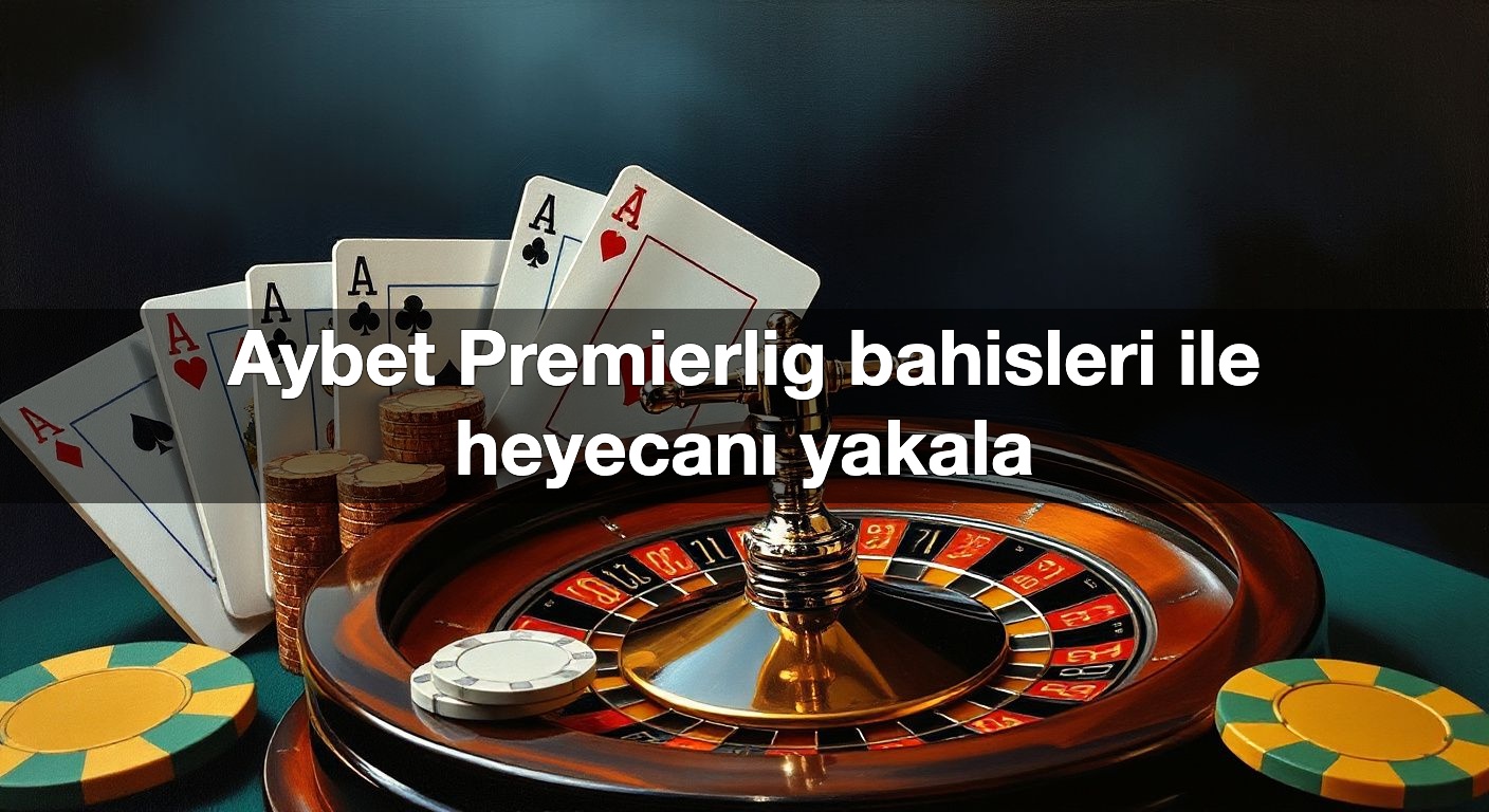 Aybet Premierlig bahisleri ile heyecanı yakala