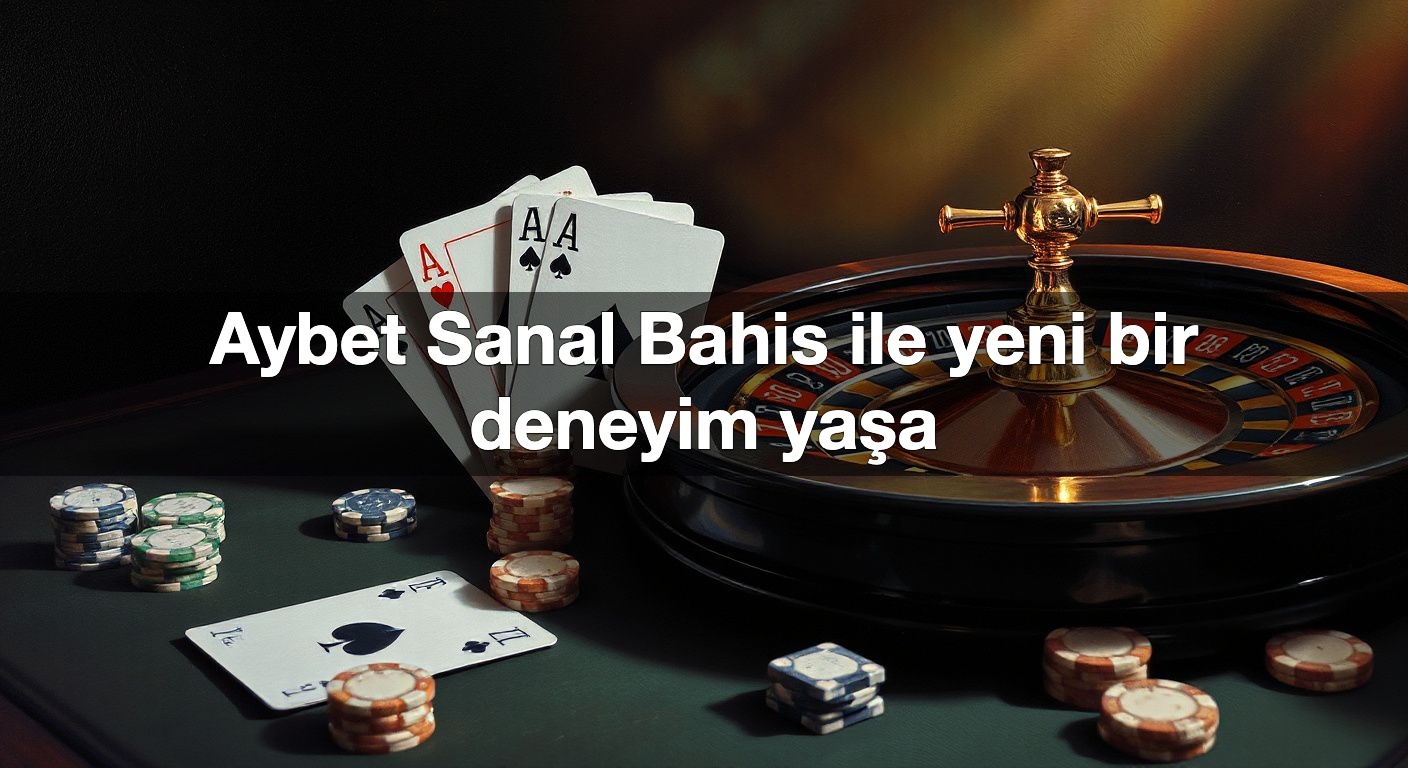 Aybet Sanal Bahis ile yeni bir deneyim yaşa