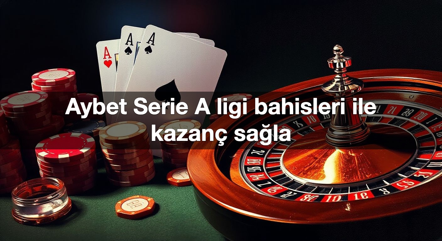 Aybet Serie A ligi bahisleri ile kazanç sağla